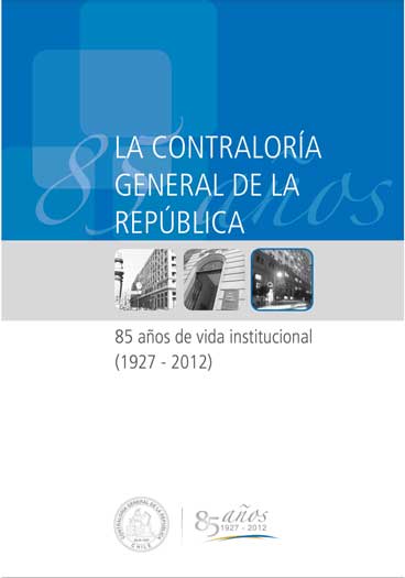 La Contraloría General de la República. 85 años de vida institucional (1927 - 2012)